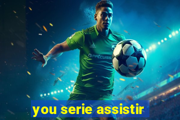 you serie assistir